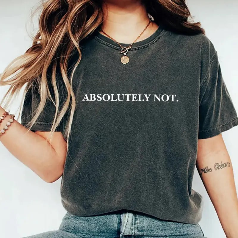 Absolutely Not Shirt, Funny Quote Tee, Viral Unisex Shirt, Absolutely One, Women Tee, Unisex T-Shirt, Gifts For Friend, Short Sleeve Tee Shirt