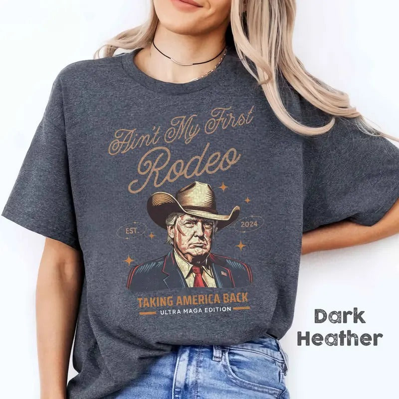 Ain't My First Rodeo Trump T-shirt, Western Donald Trump Cowboy Shirt, MAGA Shirt, Funny Conservative Ultra MAGA Gift...