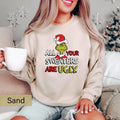 All of Your Sweaters are Ugly Sweatshirt, Christmas Movie Shirt, Christmas Gifts, Funny Holiday Crewneck, Funny Grinchmas...