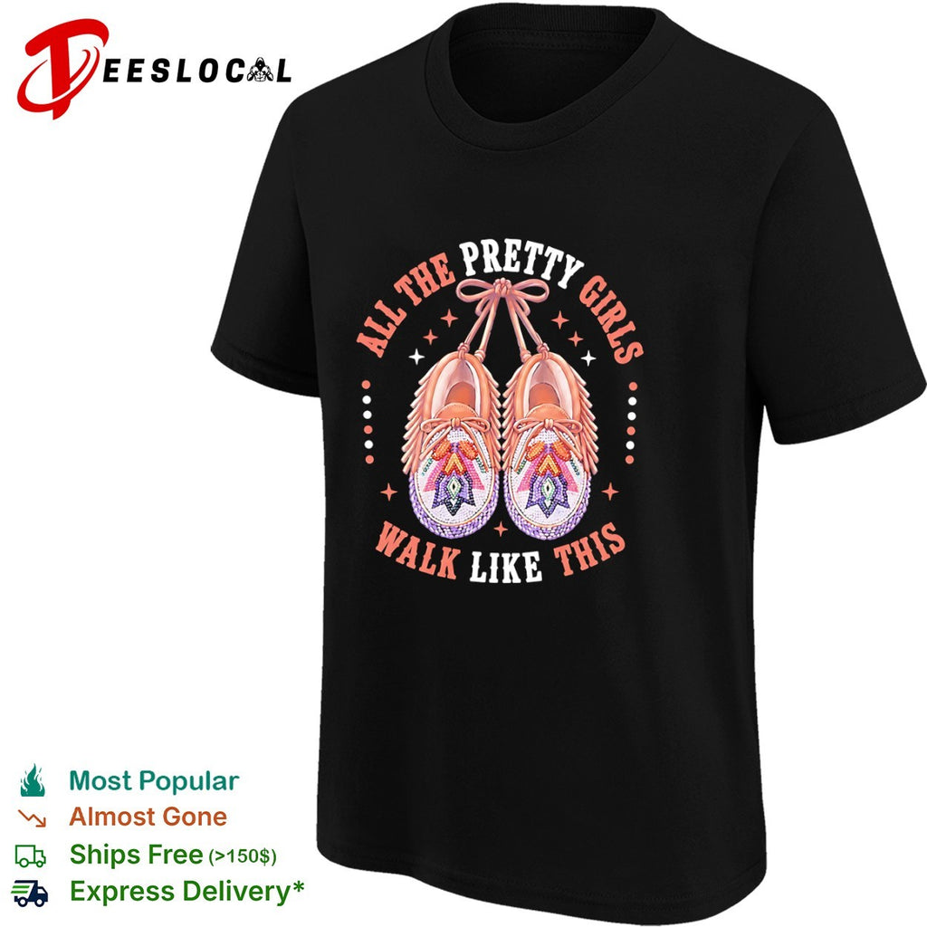 All the Pretty Girls Walk Like This shirt