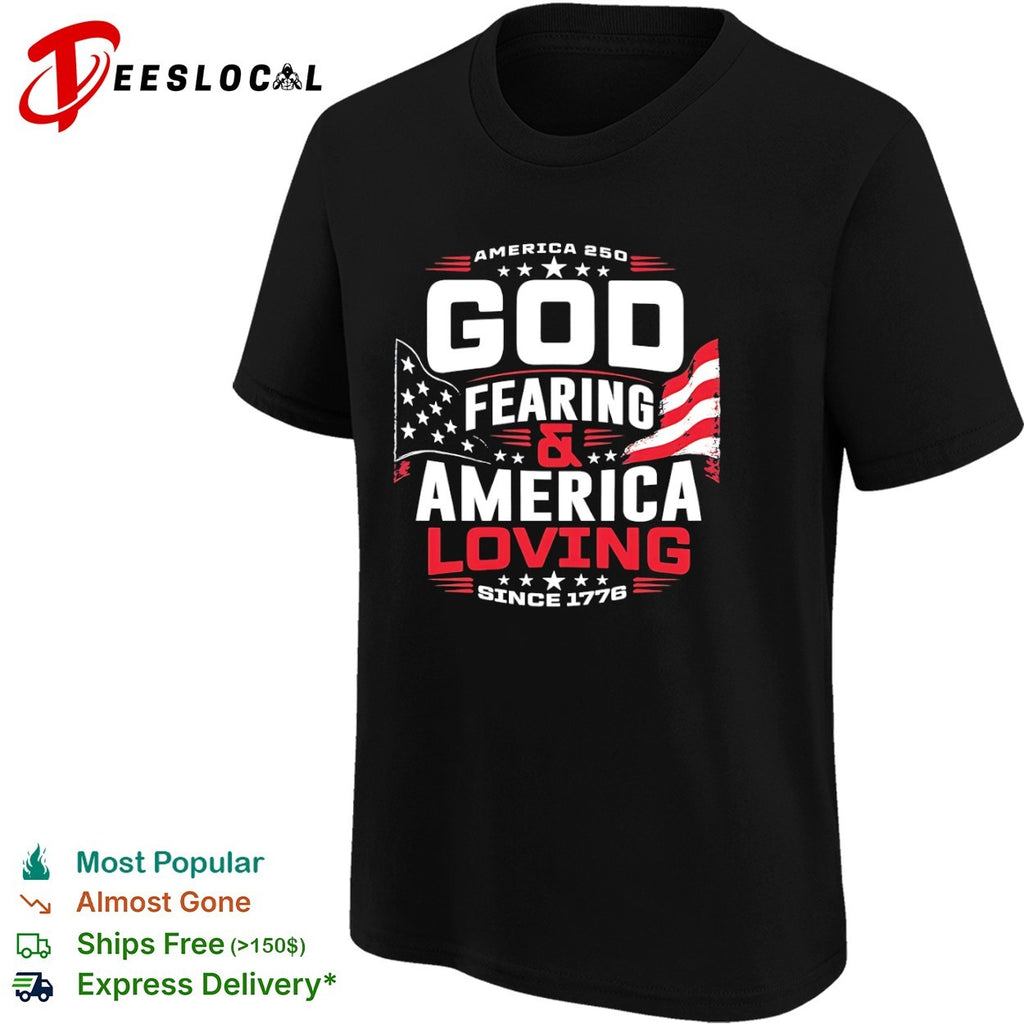 America 250 god fearing and America loving since 1776 shirt
