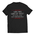 Are We Great Yet? Cause I Just Feel Embarrassed Funny Sarcastic Anti-Trump Resist T-Shirt Casual Classic Cotton Menswear...