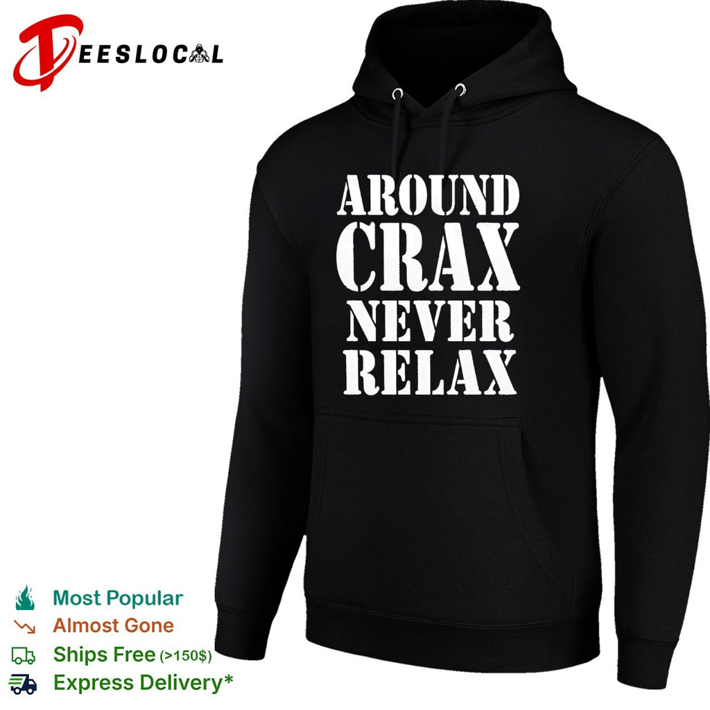 Around Crax Never Relax shirt