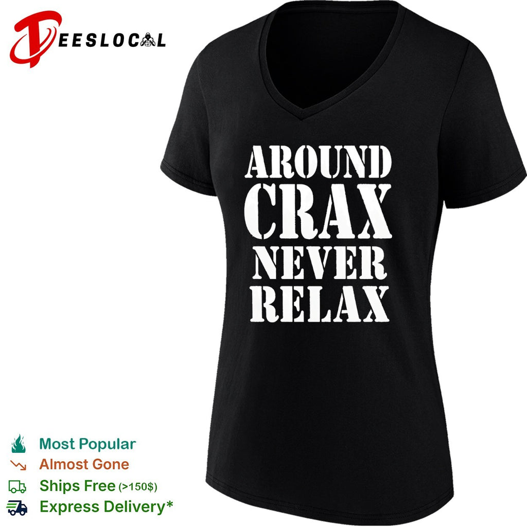 Around Crax Never Relax shirt