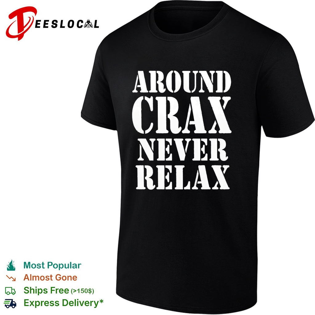Around Crax Never Relax shirt