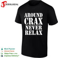 Around Crax Never Relax shirt