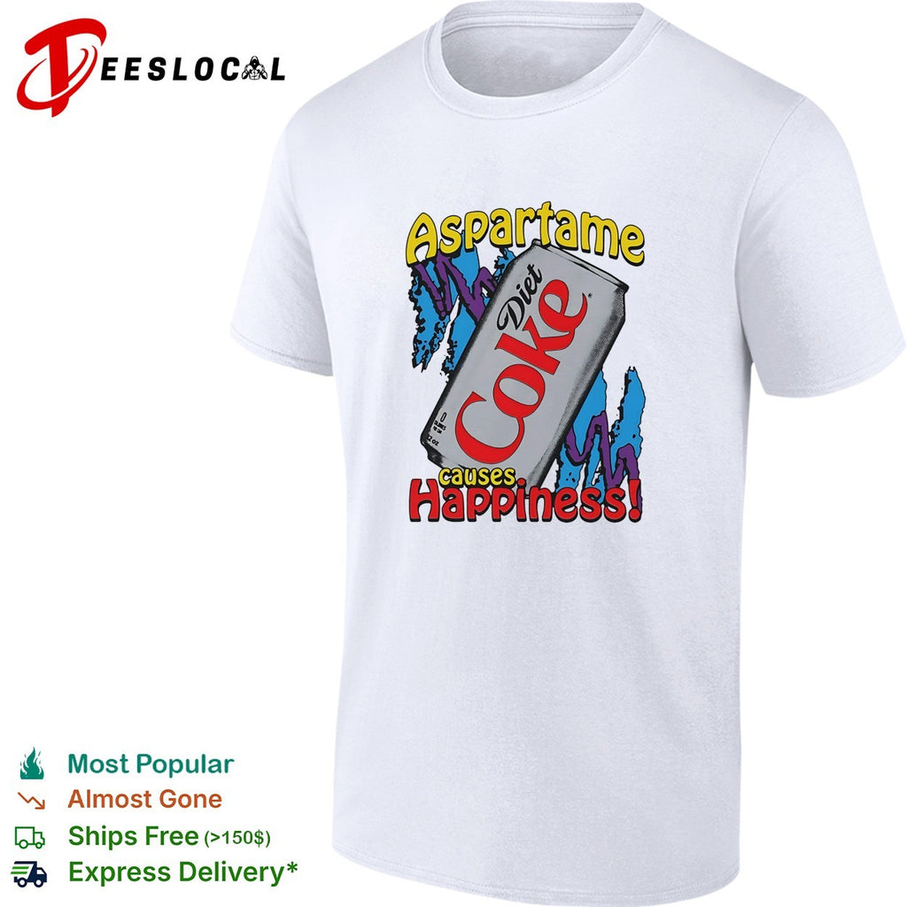 Aspartame causes happiness Diet Coke shirt