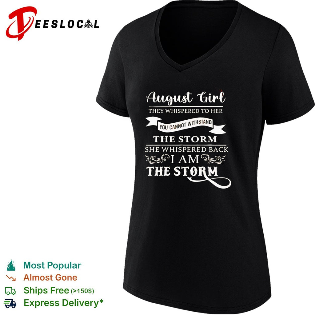 August Girl I Am the Storm Inspirational shirt