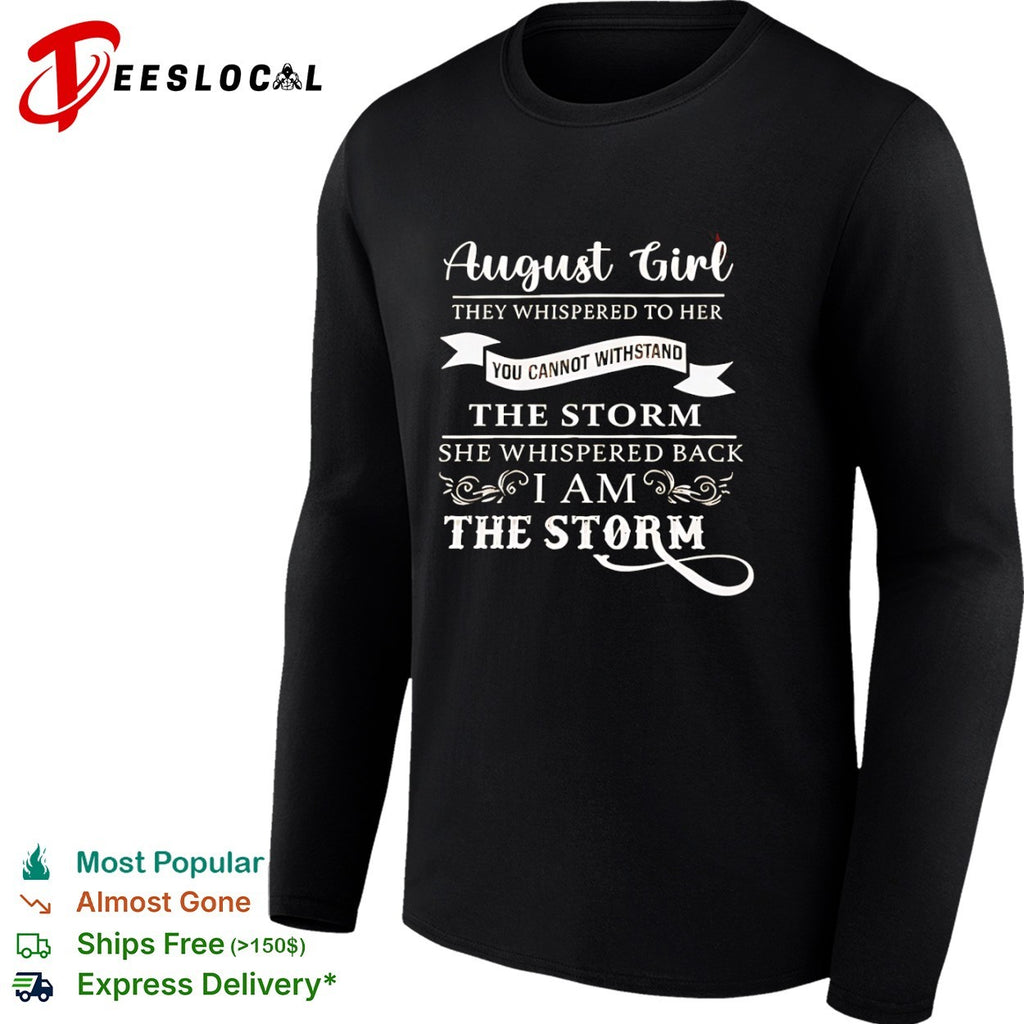 August Girl I Am the Storm Inspirational shirt