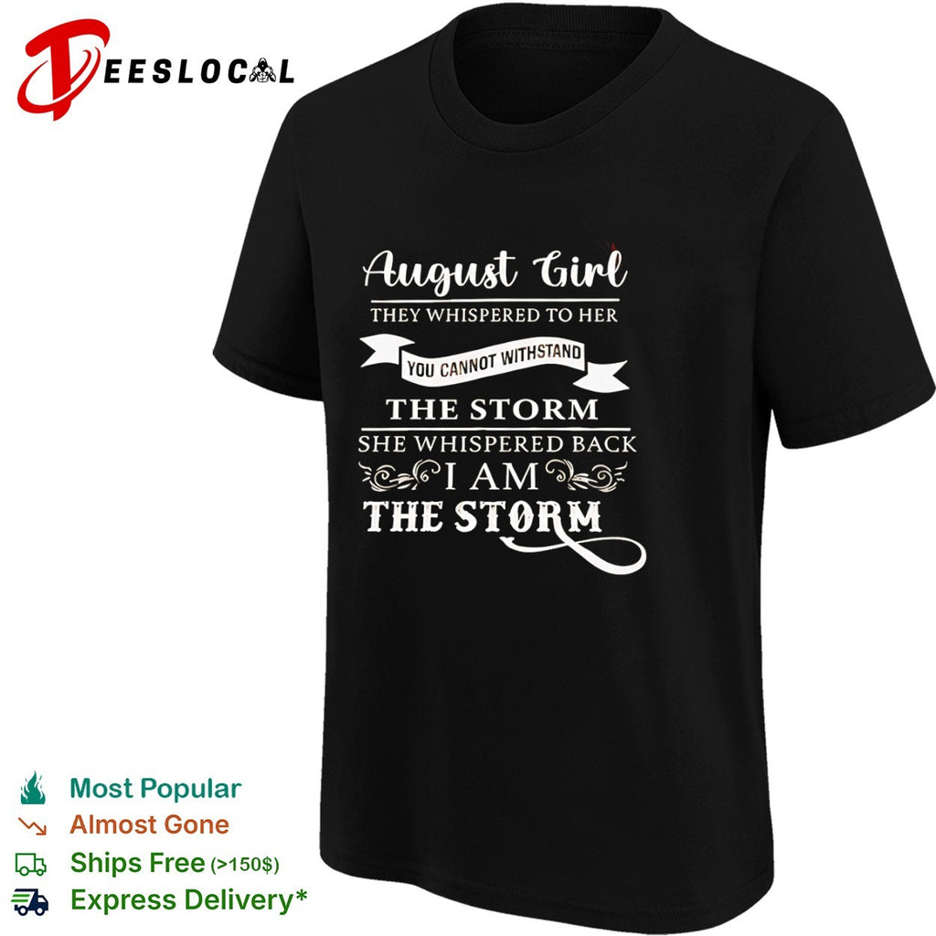 August Girl I Am the Storm Inspirational shirt
