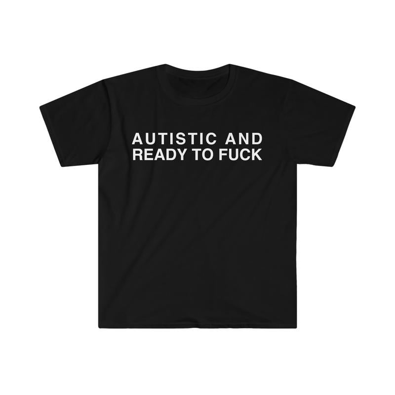 Autistic And Ready To F Funny Meme Tshirt  sweater Hoodie, Sweatshirt | RetroVerseTees.com