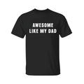 Awesome Like My Dad T-shirt, Funny Shirt Fathers, Fathers Day Shirt, Graphic Tee For Men, For Women Hoodie, Sweatshirt