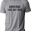 Awesome Like My Dad T-shirt, Funny Shirt, Father's Day Shirt, Dad Shirt, Father's Day Gift, Father's Day Gift T-shirt,...