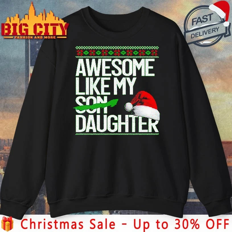 Awesome Like My Daughter Christmas Hat ugly christmas shirt