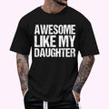 Awesome Like My Daughter Men Funny Fathers Day Dad Retro T-Shirt | Unisex Cotton Tee, Top Menswear Hoodie, Sweatshirt