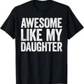 Awesome Like My Daughter T-Shirt Dad Fathers Day Shirt T-Shirt Hoodie, Sweatshirt | RetroVerseTees.com
