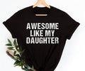 Awesome Like My Daughter T-Shirt, Funny Shirt for Men T-shirt, TNF Dad Gift Tee, Trendy