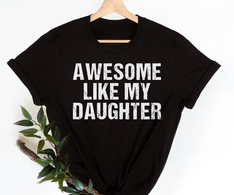 Awesome Like My Daughter T-Shirt, Funny Shirt for Men T-shirt, TNF Dad Gift Tee, Trendy