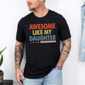 Awesome Like My Daughter Trendy Shirt, Funny Shirt Men, Daughter Gift, Husband Shirt, Father's Day Gift Tee, Gift for...