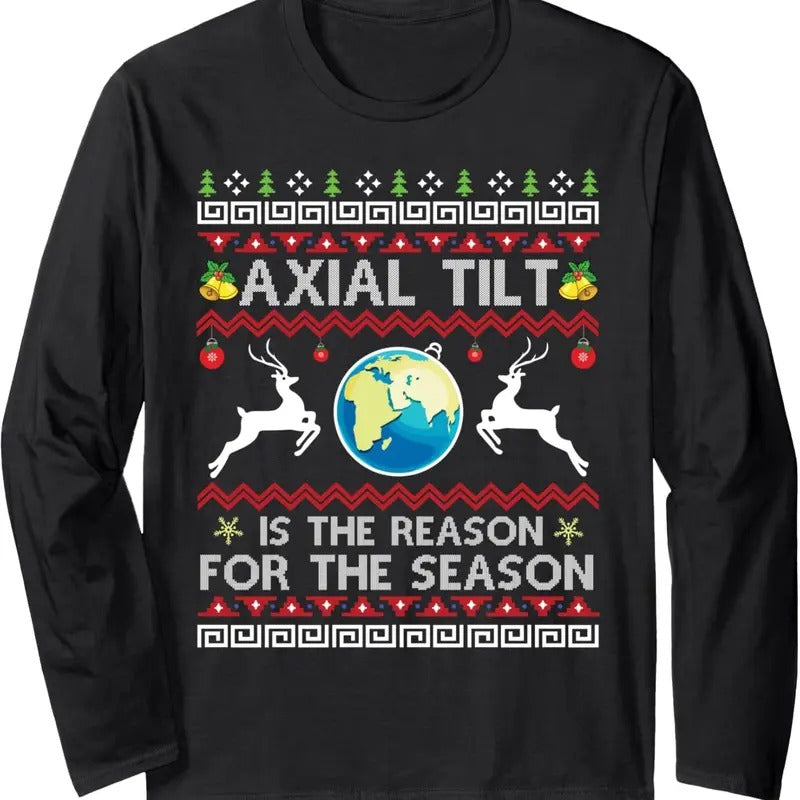 Axial Tilt Is The Reason For The Season Funny Ugly Christmas Long Sleeve T-Shirt Hoodie, Sweatshirt | RetroVerseTees.com