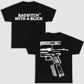 BAD B!TCH WITH A BLICK DOUBLE SIDE BLACK VERSION SHIRT Streetwear Hoodie, Sweatshirt | RetroVerseTees.com