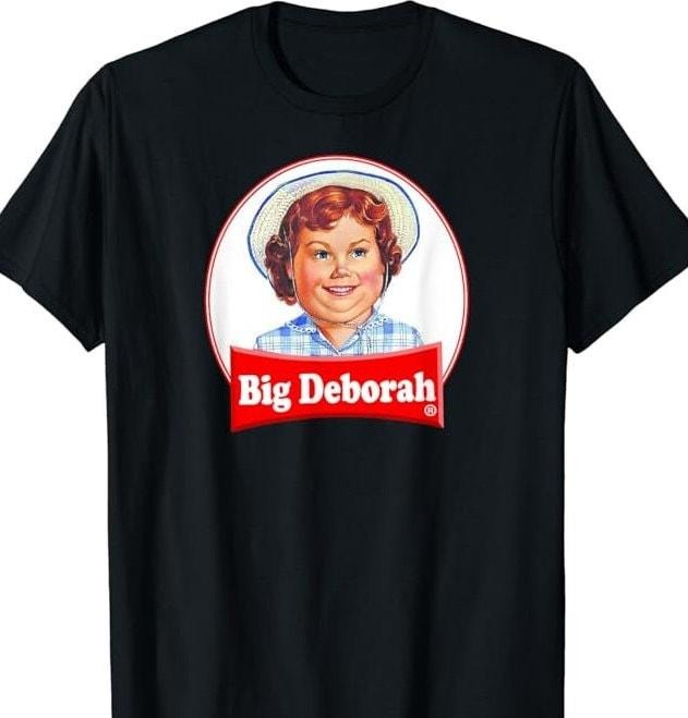 BIG DEBORAH Funny Tasteless Unisex T-Shirt Fabric Cotton Hoodie, Sweatshirt | RetroVerseTees.com