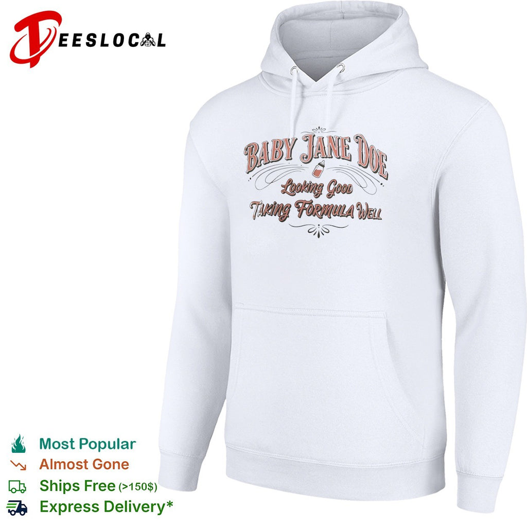 Baby Jane Doe Looking Good Taking Formula Well shirt