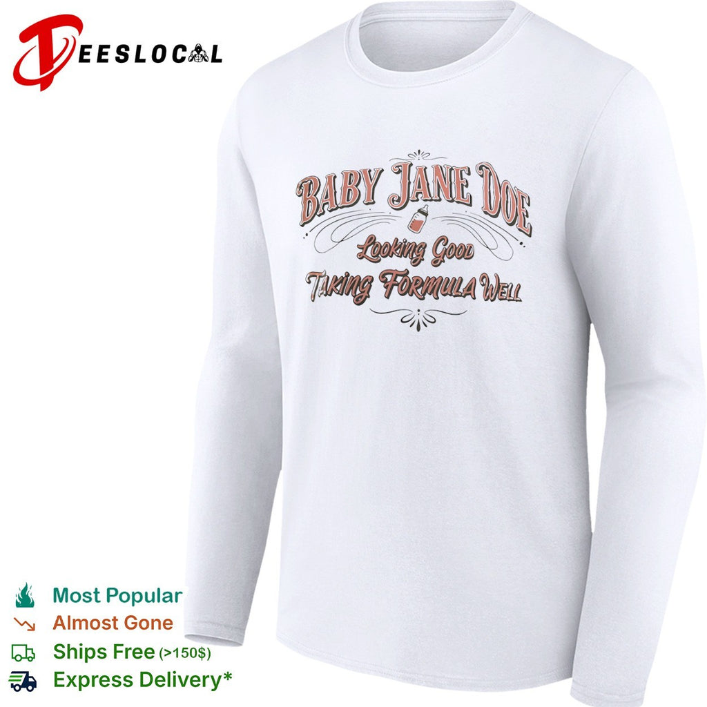 Baby Jane Doe Looking Good Taking Formula Well shirt
