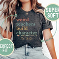 Back To School Personalized Weird Teachers Build Character Shirt, Teacher Appreciation T-Shirt, Custom Teacher Shirt,...