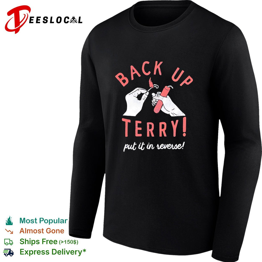 Back Up Terry Put It in Reverse Viral Video shirt