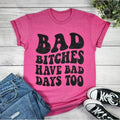 Bad Bitches Have Bad Days Too Graphic T-shirt Hoodie, Sweatshirt | RetroVerseTees.com