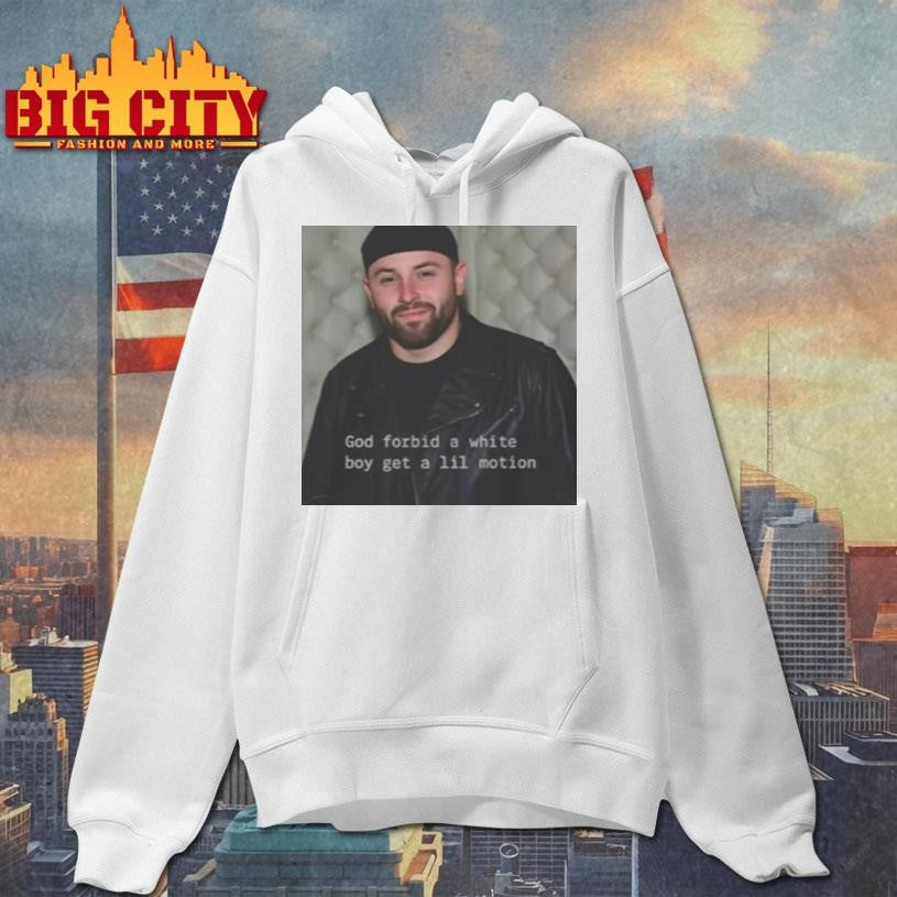 Baker Mayfield God Forbid A White Boy Get A Lil Motion 2025 Shirt