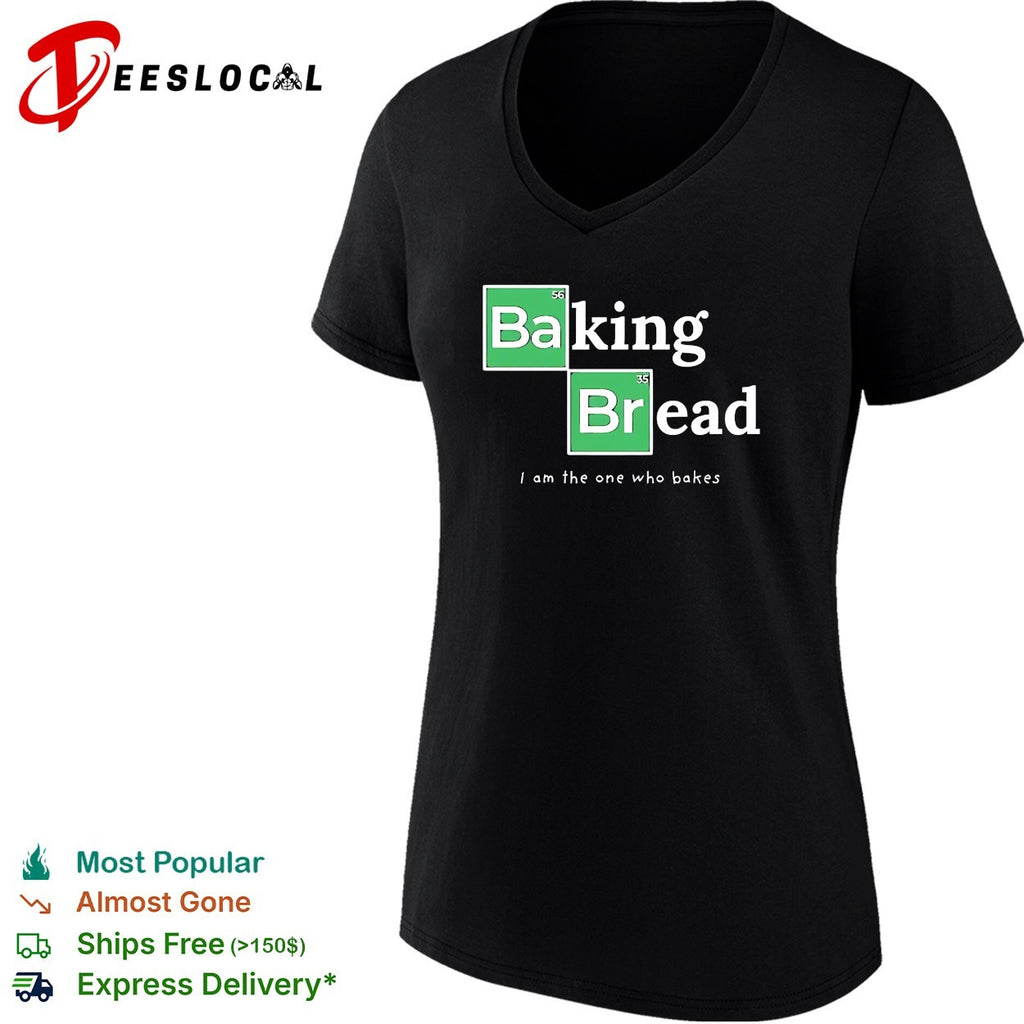 Baking Bread I am the one who bakes parody shirt