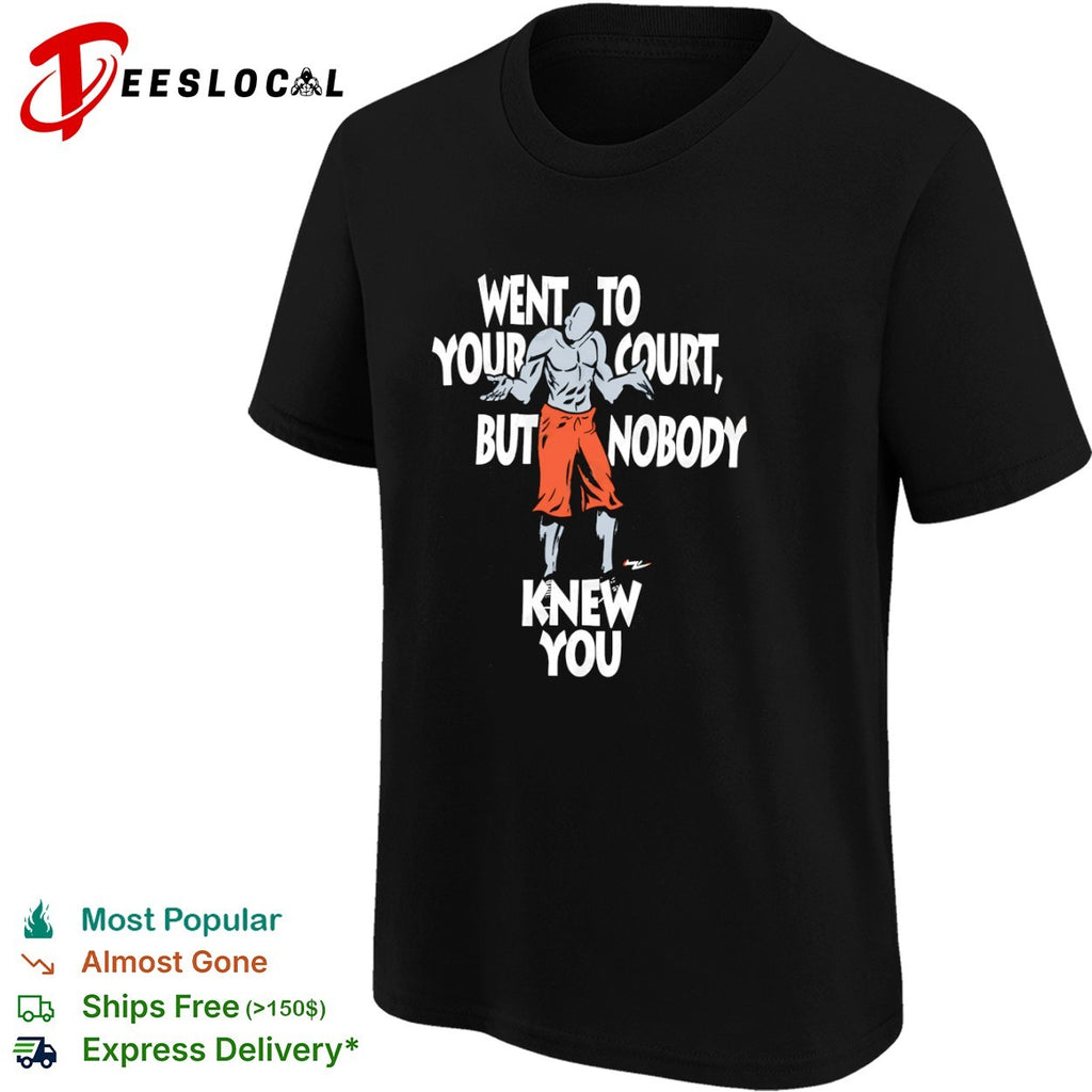 Basketball player went to your court but nobody knew you shrugging man shirt