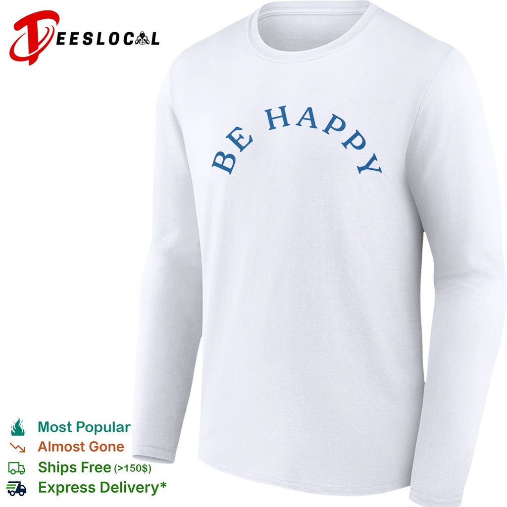 Be Happy positive vibes inspirational shirt