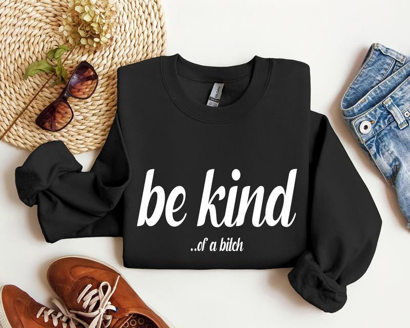 Be Kind Funny Sweatshirt, Sarcastic College Sweatshirt T-Shirts, Hoodie | RetroVerseTees.com