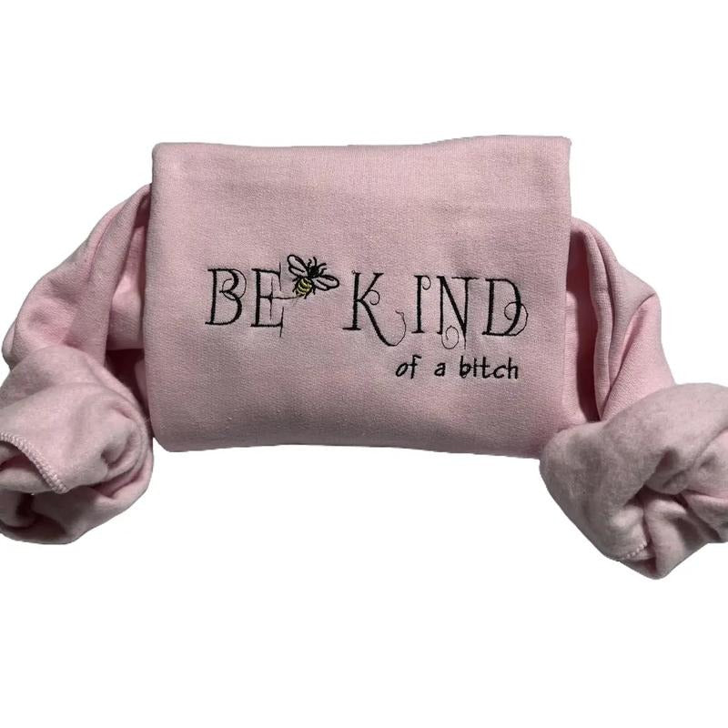 Be Kind of a b*tch funny embroidered sweatshirt, everyday Casual top T-Shirts, Hoodie | RetroVerseTees.com