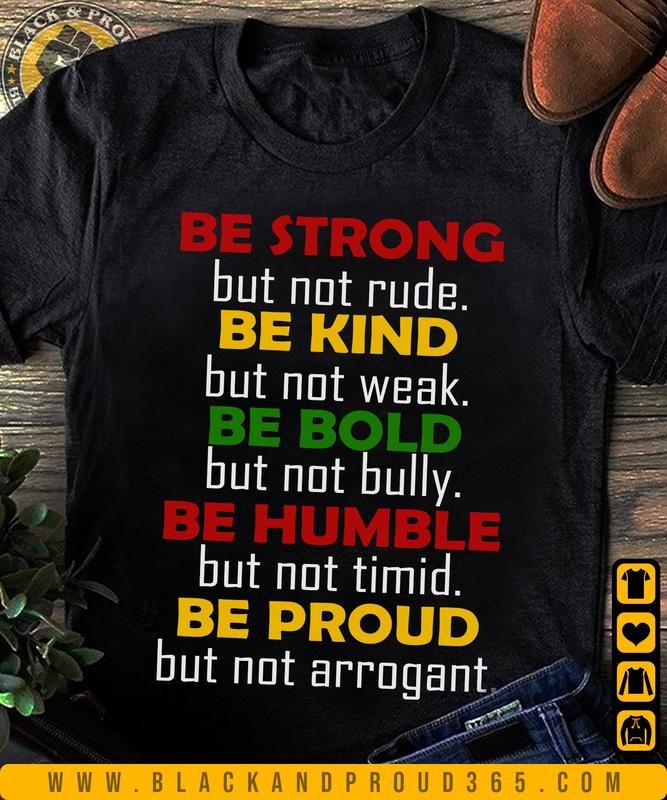 Be Strong Be Kind Be Bold Be Humble Be Proud Unisex Shirt for Men and Women, Black Women, Black Men, Black History, BLM...