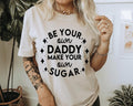 Be Your Own Daddy Make Your Own Sugar Casual Cotton Short Sleeve T-Shirt for Confident Independent Women. Hoodie, Sweatshirt