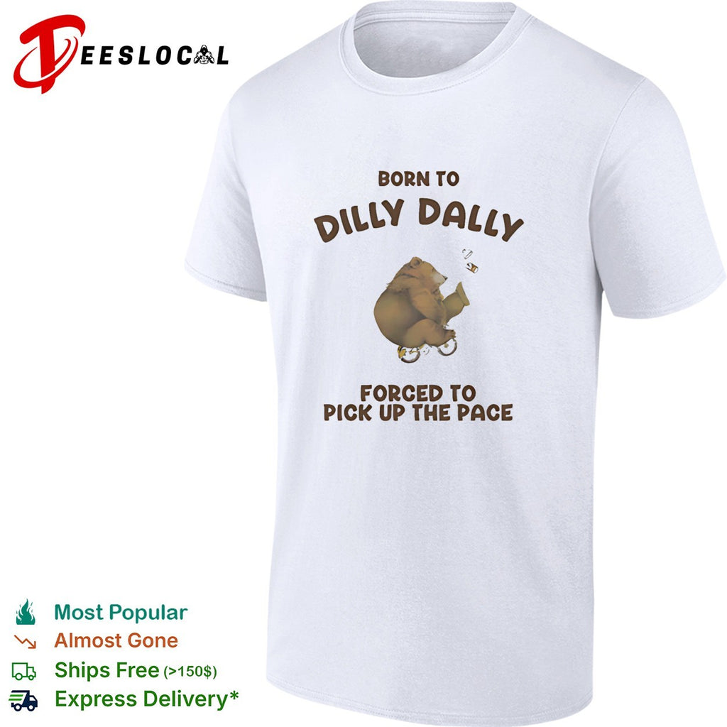 Bear riding bicycle born to dilly dally forced to pick up the pace shirt