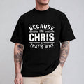 Because I'm Chris That's Why Tshirt Casual Style Crew Neck Short Sleeve T-Shirt Tops Trendy for Unisex, Perfect Gift...
