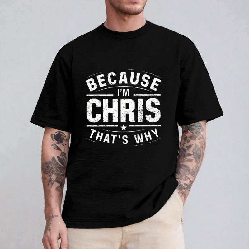 Because I'm Chris That's Why Tshirt Casual Style Crew Neck Short Sleeve T-Shirt Tops Trendy for Unisex, Perfect Gift...