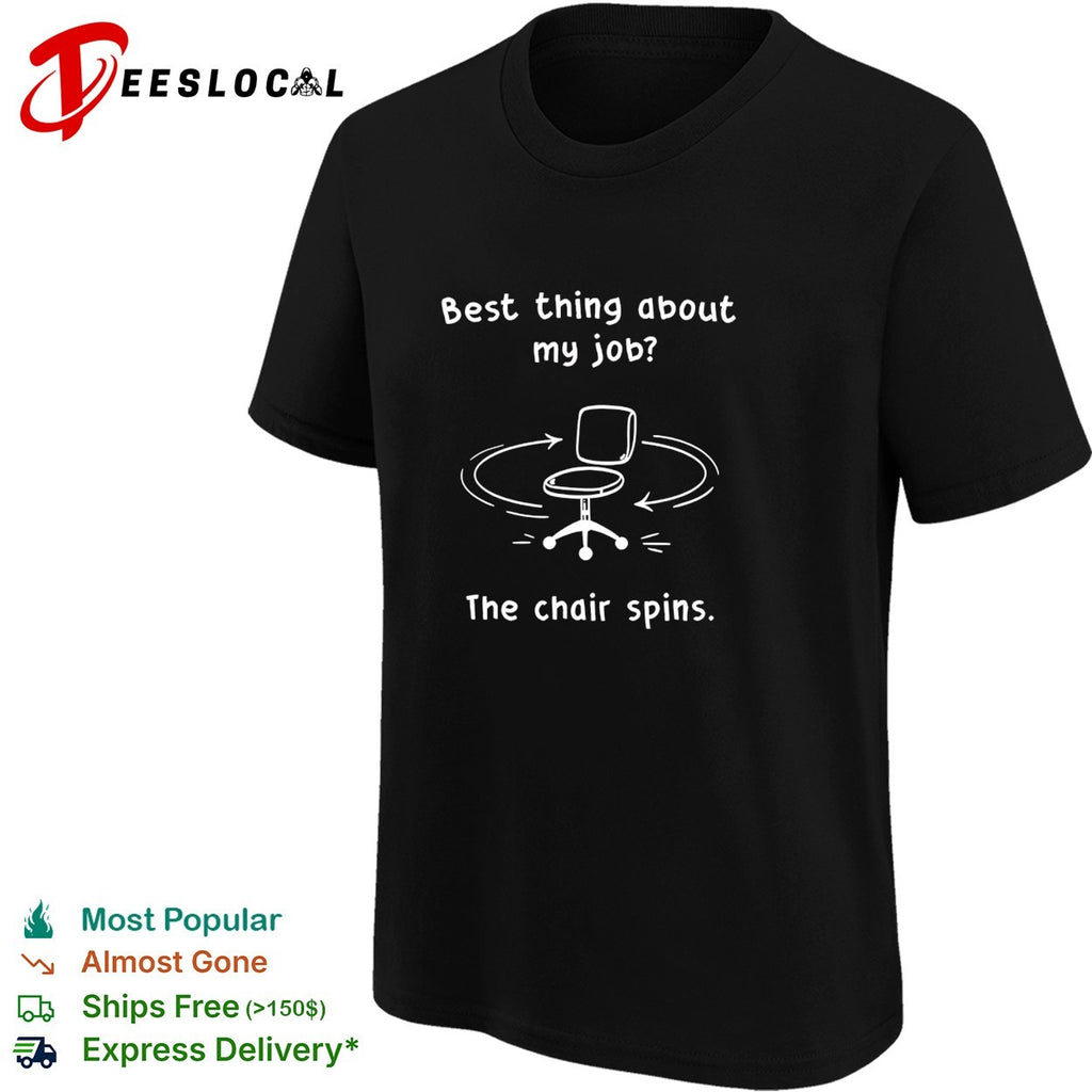 thing about my job the chair spins shirt