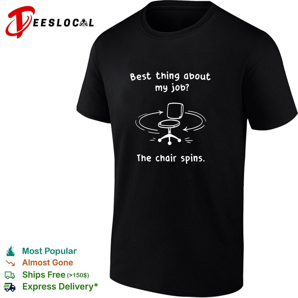 thing about my job the chair spins shirt