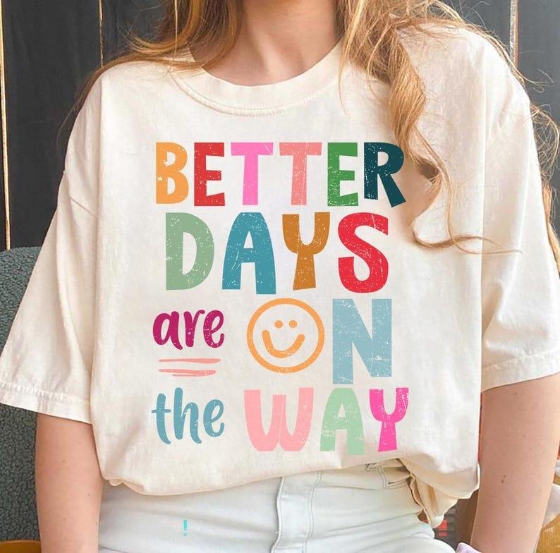 Better days are on the way boho hippie Shirt, Affirmations Shirt Hoodie, Sweatshirt | RetroVerseTees.com