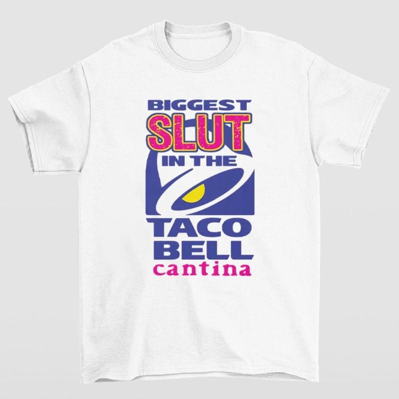 Biggest Slut In the Taco Bell Cantina T-Shirt Funny and Bold Statement Tee Hoodie, Sweatshirt | RetroVerseTees.com