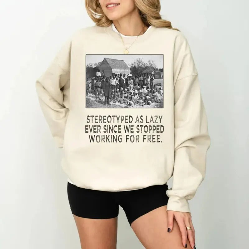 Black History Tshirt Sweatshirt Hoodie, Stereotyped As Lazy, Black And Educated Shirt, Black Lives Tee, African American,...