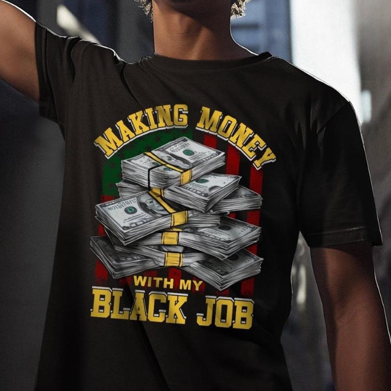Black Jobs Shirt, Making Money with My Black Job Shirt, Full Sizes, Full Colors, Unisex Cotton Round Neck Tee, For Men...