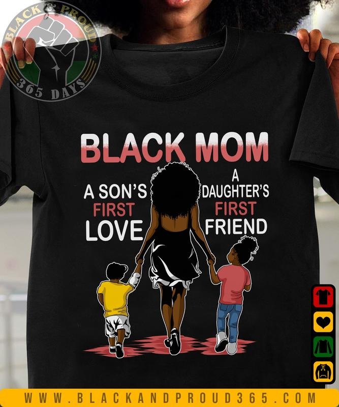 Black Mom A Son's First Love A Daughter's First Friend Ver 2 T-shirt, Black Women Tee, Black Girl Magic, Black Mom Shirt,...