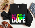 Black Women Are Dope Sweatshirt, Black Woman Hoodie, African American Woman Gift Sweater, Afro Mama Gift Long Sleeve....
